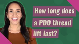 How long does a PDO thread lift last [upl. by Priestley819]