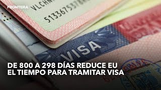 De 800 a 298 días reduce EU el tiempo para tramitar visa [upl. by Aicat]