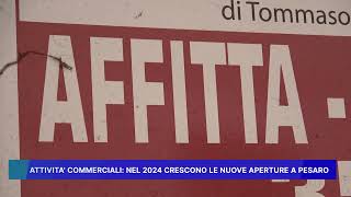 ATTIVITÁ COMMERCIALI NEL 2024 CRESCONO LE NUOVE APERTURE A PESARO [upl. by Odraner]