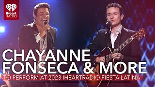 Chayanne Fonseca  More 2023 iHeartRadio Fiesta Latina Lineup Revealed [upl. by Aloisius]