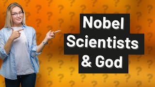 Which Nobel scientists believe in God [upl. by Aisereht]