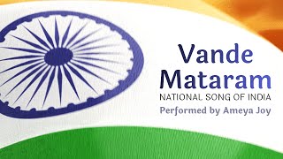 Vande Mataram National Song of India with Lyrics  Performed by Ameya Joy [upl. by Adanar]