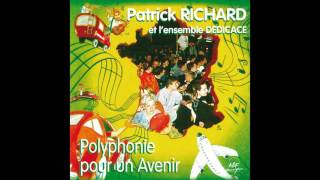 Patrick Richard Ensemble vocal Dédicace  Polyphonie pour un avenir [upl. by Anetta]