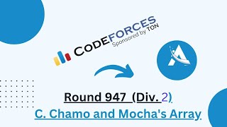 C Chamo and Mochas array  Codeforces Round 947 Div 1  Div 2 solution  Ajit Kushwaha [upl. by Aryek]