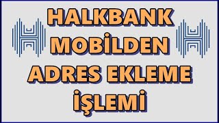 Halkbank Mobilden İletişim Adresi Ekleme İşlemi Nasıl Yapılır Halk Bankası Adres Güncelleme [upl. by Enaillil]