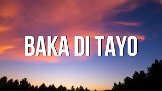 Yayoi  Baka Di Tayo feat Yosso amp Lopau Lyrics  teka muna  TIKTOK [upl. by Naujud]