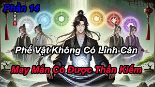 Phần 14  Phế Vật Không Có Linh Căn May Mắn Có Được Thần Kiếm [upl. by Ynagoham864]