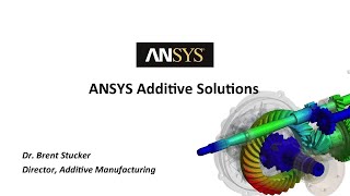 ANSYS Additive Solutions by Dr Brent Stucker Additive Director ANSYS [upl. by Rossy681]