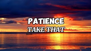 PATIENCE  TAKE THAT Lyrics [upl. by Lewanna]