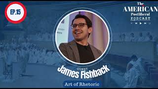 Episode 15 Art of Rhetoric ft James Fishback [upl. by Salhcin]