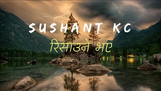 RISAUNE BHAYELyrics Sushant Kc [upl. by Esadnac]