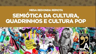 SEMIÓTICA DA CULTURA QUADRINHOS E CULTURA POP  MESA REDONDA VI ENTRE ASPAS [upl. by Annayram]