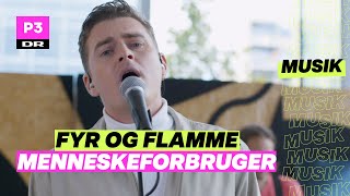 Fyr Og Flamme Menneskeforbruger live [upl. by Entwistle491]