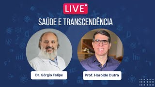 Saúde e Transcendência com Dr Sérgio Felipe e Prof Haroldo Dutra [upl. by Ruff]