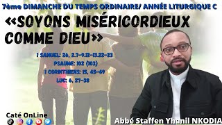 7 ème Dimanche du temps ordinaire Année liturgique C quot Soyons miséricordieux comme Dieuquot [upl. by Kcirddehs]