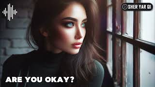 Are you Okay  Sher Yar Qi  Emotional Song  Atmospheric Music  Masterpiece  Slow Pop [upl. by Nosloc]