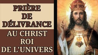 ✨️ PRIÈRE de DÉLIVRANCE au CHRIST ROI de lUNIVERS ✨️ [upl. by Dahaf]