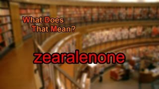 What does zearalenone mean [upl. by Greysun]