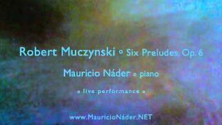 ROBERT MUCZYNSKI Six Preludes Op 6 Mauricio Nader piano [upl. by Zeba]