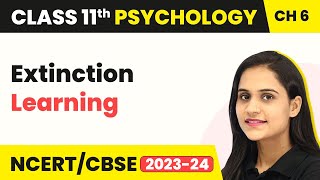 Extinction  Learning  Class 11 Psychology Chapter 6  CBSE 202425 [upl. by Assiren]