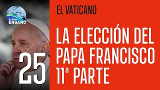 25  La elección del Papa Francisco 11ª Parte El Vaticano [upl. by Abbye]