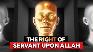 THE RIGHT OF SERVANT UPON ALLAH SWT [upl. by Figge]