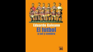 ⚽ Eduardo Galeano  El futbol a sol y sombra  AUDIOLIBRO EN ESPAÑOL ⚽ [upl. by Chandra]