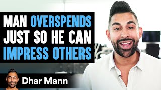 Man Overspends Just So He Can Impress Others  Dhar Mann [upl. by Danyluk]