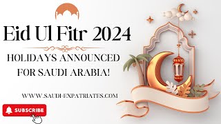 Saudi Arabia announced Eid Al Fitr 2024 Holidays for Public Private and Non Profit sectors  Expats [upl. by Oremoh975]