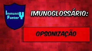 O que é OPSONIZAÇÃO  Imunoglossário [upl. by Kimon822]