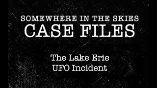 CASE FILES 010  The Lake Erie UFO Incident [upl. by Aitnuahs]