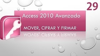 Curso Access 2010 Avanzado Mover cifrar y firmar FINAL CURSO Vídeo 29 [upl. by Chemosh]