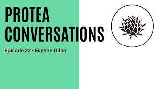 Protea Conversation  Episode 22  Eugene Dilan [upl. by Swetlana]