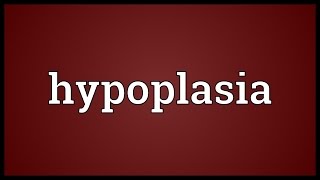 Hypoplasia Meaning [upl. by Nelra]