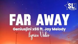 Geniusjini x66 ft Jay Melody  Far Away Lyrics Video [upl. by Leone]