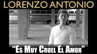 Lorenzo Antonio  quotEs Muy Cruel El Amorquot  Video Oficial [upl. by Nyladam]