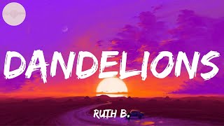 Ruth B  Dandelions Lyrics  Adele Ed Sheeran Loving Caliber MIX LYRICS [upl. by Yxor]