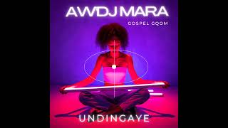 AWDJ Mara  UNdingayeGospel Gqom [upl. by Hsiwhem]