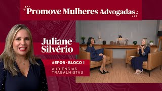 05  BL 1  PROMOVE MULHERES ADVOGADAS  Audiências Trabalhistas com Juliane Silvério [upl. by Odetta969]