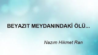 BEYAZIT MEYDANINDAKİ ÖLÜ Nazım Hikmet Ran [upl. by Nahrut]