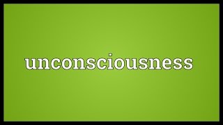 Unconsciousness Meaning [upl. by Rhona]