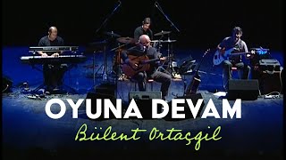 OYUNA DEVAM BİZ HİÇ KAYBOLMADIK  BÜLENT ORTAÇGİL Konser Kaydı [upl. by Lecirg]