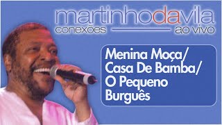 Martinho da Vila  Menina Moça  Casa De Bamba  O Pequeno Burguês Conexões Ao Vivo [upl. by Najar887]