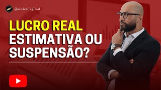 IRPJ E CSLL LUCRO REAL QUAL A MELHOR OPÇÃO ESTIMATIVA OU SUSPENSÃO [upl. by Kenyon203]