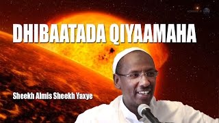 DHIBAATADA QIYAAMAHA ᴴᴰ┇ Sheekh Almis Sheekh Yaxye [upl. by Heilner696]