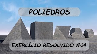 Poliedros  Exercício Resolvido 04 [upl. by Adle28]