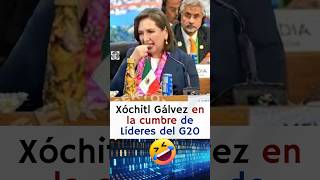 Xóchitl Gálvez en la cumbre del G20 si hubiera ganado la presidencia 😱🤣🤣 [upl. by Ynots]