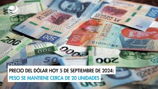 Precio del dólar hoy 5 de septiembre de 2024 Peso se mantiene cerca de 20 unidades [upl. by Ardekahs]