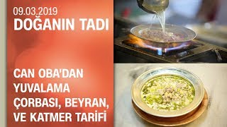 Can Obadan yuvalama çorbası beyran ve katmer tarifi  Doğanın Tadı 09032019 Cumartesi [upl. by Randall]