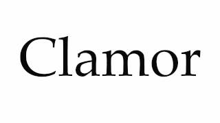 How to Pronounce Clamor [upl. by Brosy]